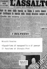«Squadrismo di manganello e di penna». Il fascismo di Giorgio Pini libro