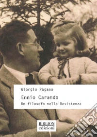 Ennio Carando. Un filosofo nella Resistenza libro