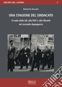 Una stagione del sindacato. Il ruolo della Uil alla Fiat e all'Olivetti nel secondo dopoguerra libro