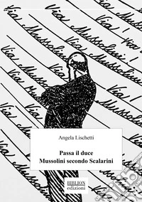 Passa il Duce. Mussolini secondo Scalarini libro
