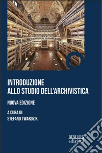 Introduzione allo studio dell'archivistica. Nuova ediz. libro