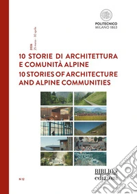10 storie di architettura e comunità alpine-10 stories of architecture and alpine communities. Ediz. bilingue