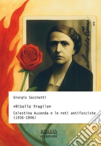 «Ribelle fragile». Celestina Ausenda e le reti antifasciste (1936-1946)