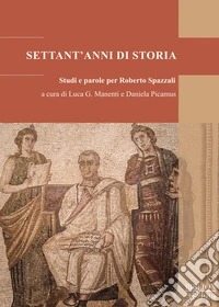 Settant'anni di storia. Studi e parole per Roberto Spazzali libro