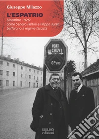 L'espatrio. Dicembre 1926: come Sandro Pertini e Filippo Turati beffarono il regime fascista libro