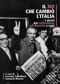 Il no che cambiò l'Italia. I diritti dal referendum sul divorzio a oggi libro