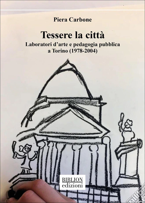 Tessere la città. Laboratori d'arte e pedagogia pubblica a Torino (1978-2004)