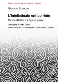 L'intellettuale nel labirinto. Norberto Bobbio e la «guerra giusta» libro