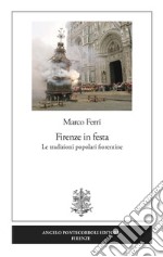 Firenze in festa. Le tradizioni popolari fiorentine libro