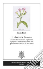 Il tabacco in Toscana. in un manoscritto del Cinquecento le proprietà curative della divina erba sperimentate a Lisbona da Jean Nicot libro