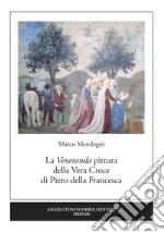 La veneranda pittura della vera Croce di Piero della Francesca libro