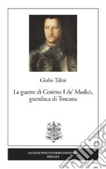 Le guerre di Cosimo I de' Medici, granduca di Toscana. Nuova ediz. libro