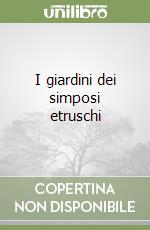 I giardini dei simposi etruschi libro