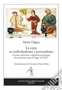 La cura tra individualismo e personalismo. Consenso informato e disposizioni anticipate di trattamento dopo la Legge 219/2017 libro
