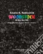 Woodstock e gli altri. Cinquanta foto di pace amore e musica libro