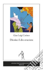 Dioniso il dio straniero. Nuova ediz. libro