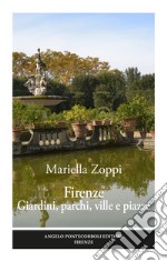 Firenze. Giardini, parchi, ville e piazze. Ediz. illustrata libro