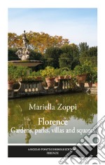 Florence. Gardens, parks, villas and squares. Ediz. illustrata libro