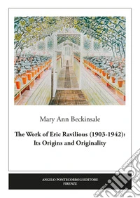 The work of Eric Ravilious (1903-1942): its origins and originality. Ediz. illustrata libro