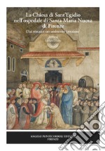 La chiesa di Sant'Egidio nell'ospedale di Santa Maria Nuova di Firenze. Dai restauri un ambiente «prezioso». Nuova ediz. libro