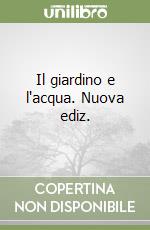Il giardino e l'acqua. Nuova ediz.