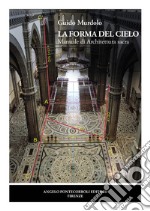 La forma del cielo. Manuale di architettura sacra