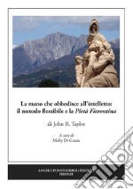 La mano che obbedisce all'intelletto: il metodo flessibile e la Pietà Fiorentina. Ediz. illustrata libro