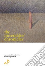 The miserables' chronicles-Le cronache dei miserabili. Ediz. bilingue libro