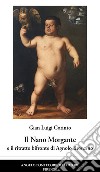 Il nano Morgante e il ritratto bifronte di Agnolo Bronzino libro di Corinto Gian Luigi
