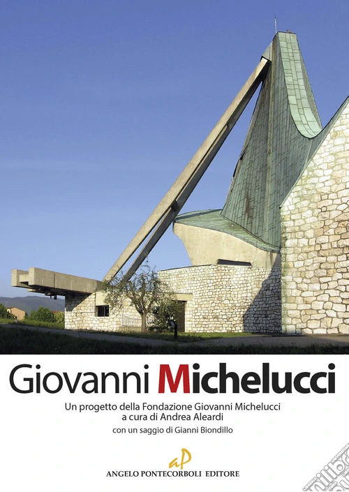 Giovanni Michelucci. Un progetto della Fondazione Giovanni Michelucci. Ediz. illustrata