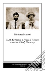 D.H. Lawrence e Frieda a Firenze. L'amante di Lady Chatterley. Nuova ediz.