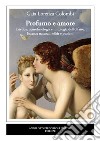 Profumo e amore. Estetica, neurofisiologia e mitologia dell'olfatto. Essenze naturali, elisir e pozioni libro