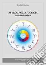 Astrocromatologia. I colori dello zodiaco libro