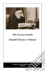 Anatole France e Firenze. Nuova ediz.