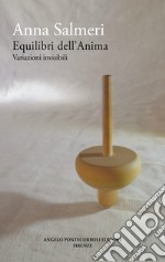 Equilibri dell'anima. Variazioni invisibili. Nuova ediz.