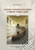 La Banca Nazionale del Regno a Firenze: storia e arte. Ediz. illustrata libro