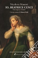 Io, Beatrice Cenci. Una ragazza romana libro