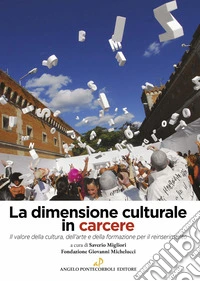 La dimensione culturale in carcere. Il valore della cultura, dell'arte e della formazione per il reinserimento libro