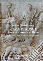 Roma etrusca. La matrice etrusca di Ruma. Studi di Mario Preti su miti, urbanistica, architettura. Nuova ediz. libro