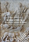 Roma etrusca. La matrice etrusca di Ruma. Studi di Mario Preti su miti, urbanistica, architettura. Nuova ediz. libro di Centauro Giuseppe Alberto