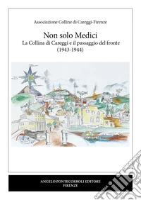 Non solo Medici. La collina di Careggi e il passaggio del fronte (1943-1944) libro