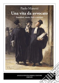 Una vita da avvocato. Aneddoti, storie, fatti e misfatti libro