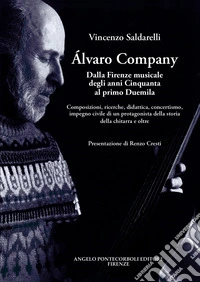 Alvaro Company. Dalla Firenze musicale degli anni cinquanta al primo duemila. Composizioni, ricerche, didattica, concertismo, impegno civile di un protagonista della storia della chitarra e oltre libro