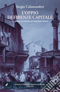 L'oppio di Firenze capitale. La prima avventura di Sabatino Arturi libro