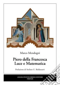 Piero della Francesca. Luce e matematica libro