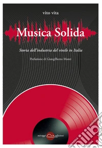 Musica solida. Storia dell'industria del vinile in Italia