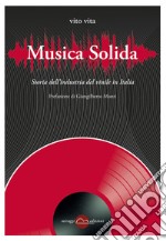 Musica solida. Storia dell'industria del vinile in Italia libro