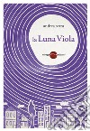 La luna viola libro di Serra Andrea