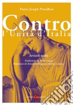 Contro l'Unità d'Italia. Articoli scelti. Nuova ediz. libro