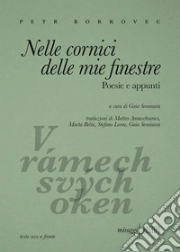 Nelle cornici delle mie finestre. Poesie e appunti. Testo ceco a fronte libro